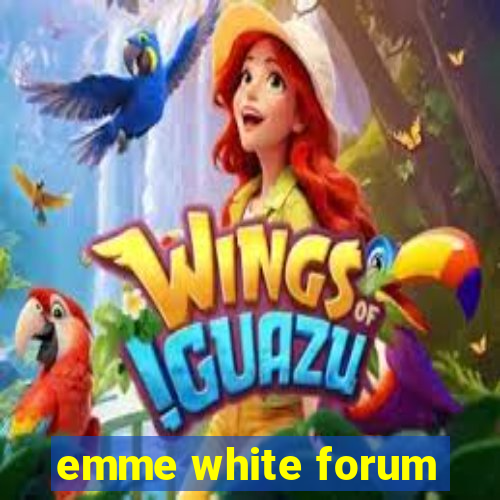 emme white forum